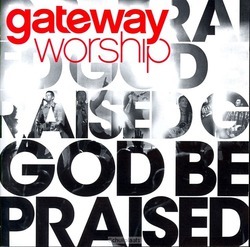 GOD BE PRAISED - GATEWAY WORSHIP - 000768493823