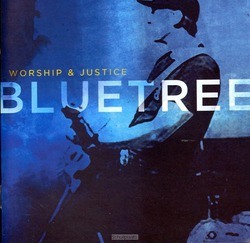 WORSHIP & JUSTICE - BLUETREE - 000768620328