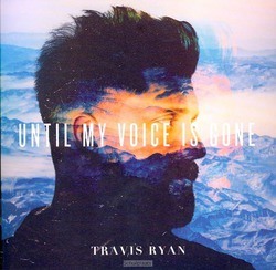 UNTIL MY VOICE IS GONE - RYAN, TRAVIS - 000768675328