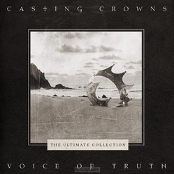 THE VOICE OF TRUTH: THE ULTIMATE COLLECT - CASTING CROWNS - 0190759947326