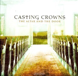 THE ALTAR AND THE DOOR - CASTING CROWNS - 602341011723