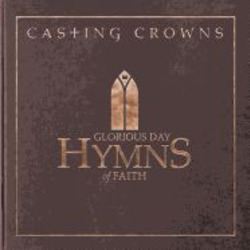 GLORIOUS DAY HYMNS OF FAITH - CASTING CROWNS - 602341022026