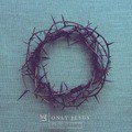 ONLY JESUS CD - CASTING CROWNS - 602341022125