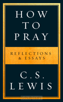 HOW TO PRAY - LEWIS, C.S. - 9780008192549