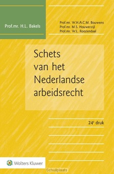 SCHETS VAN HET NEDERLANDSE ARBEIDSRECHT - BAKELS, H.L.; BOUWENS, W.H.A.C.M.; HOUWE - 9789013141474