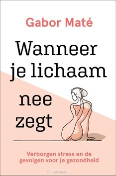 WANNEER JE LICHAAM NEE ZEGT - MATÉ, GABOR - 9789020216820