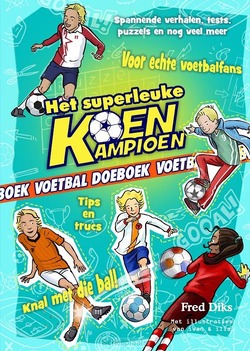 HET SUPERLEUKE KOEN KAMPIOEN VOETBAL DOE - DIKS, FRED - 9789020649000