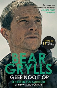 GEEF NOOIT OP - GRYLLS, BEAR - 9789021033594