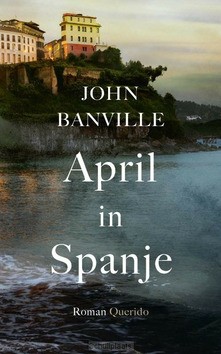 APRIL IN SPANJE - BANVILLE, JOHN - 9789021436470