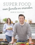 SUPERFOOD VOOR FAMILIE EN VRIENDEN - OLIVER, JAMIE - 9789021563466