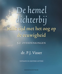 DE HEMEL DICHTERBIJ - GROTE LETTER - VISSER, P.J. - 9789023925187