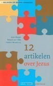 12 ARTIKELEN OVER JEZUS - PLAISIER, ARJAN / SLOT, EDWARD VAN 'T / - 9789023926757