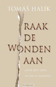 RAAK DE WONDEN AAN - HALIK, THOMAS - 9789023954170