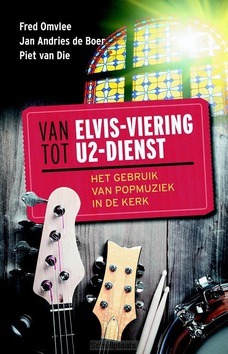 VAN ELVIS-VIERING TOT U2-DIENST - OMVLEE, BOER, DIE - 9789023955245