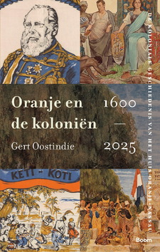 ORANJE EN DE KOLONIËN, 1600-2025 - OOSTINDIE, GERT - 9789024466818