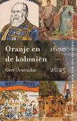 ORANJE EN DE KOLONIËN, 1600-2025 - OOSTINDIE, GERT - 9789024466818