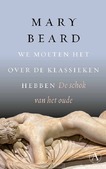 WE MOETEN HET OVER DE KLASSIEKEN HEBBEN - BEARD, MARY - 9789025320157