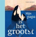 MIJN PAPA IS HET GROOTST - BOERENDANS, HENRIETTE - 9789025771287