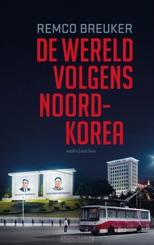 DE WERELD VOLGENS NOORD-KOREA - BREUKER, REMCO - 9789026371509