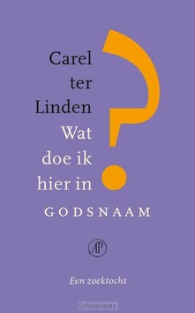 WAT DOE IK HIER IN GODSNAAM? - LINDEN, CAREL TER - 9789029541091