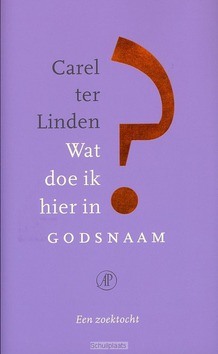 Wat doe ik hier in godsnaam - Linden, Carel ter - 9789029587129