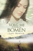 VOLG MIJ VOORBIJ DE BOMEN - BENTON, LORI - 9789029725224