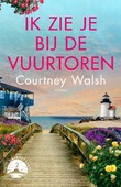 IK ZIE JE BIJ DE VUURTOREN - WALSH, COURTNEY - 9789029734790