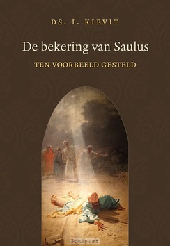 DE BEKERING VAN SAULUS TEN VOORBEELD.. - KIEVIT, I - 9789033129025