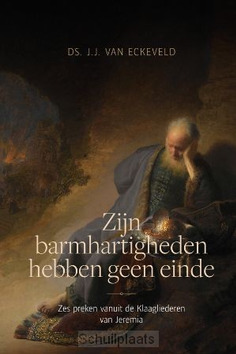 ZIJN BARMHARTIGHEDEN HEBBEN GEEN EINDE - ECKEVELD, DS. J.J. VAN - 9789033131790