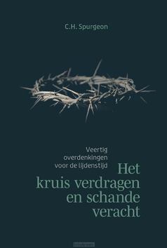 HET KRUIS VERDRAGEN EN SCHANDE VERACHT - SPURGEON, CH - 9789033132131