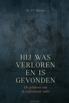 HIJ WAS VERLOREN EN IS GEVONDEN - HUIJSER, A.T. - 9789033132230