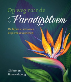 OP WEG NAAR DE PARADIJSBLOEM - JONG, GIJSBERT EN HANNIE DE - 9789033134265