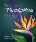 OP WEG NAAR DE PARADIJSBLOEM - JONG, GIJSBERT EN HANNIE DE - 9789033134265