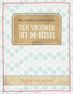 TIEN VROUWEN UIT DE BIJBEL - LUCADO, MAX; LUCADO, JENNA - 9789033801235