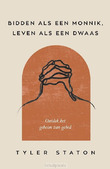 BIDDEN ALS EEN MONNIK, LEVEN ALS EEN DWA - STATON, TYLER - 9789033804458
