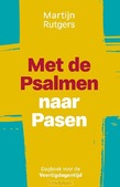 MET DE PSALMEN NAAR PASEN - RUTGERS, MARTIJN - 9789033805028