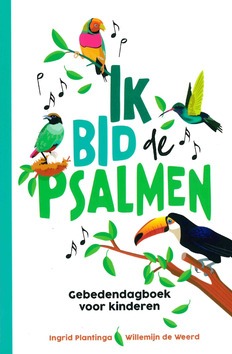 IK BID DE PSALMEN - PLANTINGA, INGRID; WEERD, WILLEMIJN DE - 9789033835766