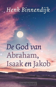 DE GOD VAN ABRAHAM, ISAAK EN JAKOB - BINNENDIJK, HENK - 9789043530590