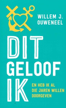 DIT GELOOF IK - OUWENEEL, WILLEM J. - 9789043535229