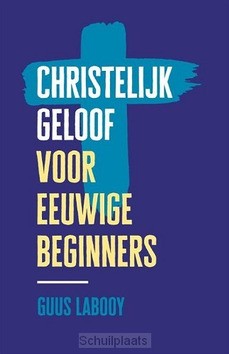 CHRISTELIJK GELOOF VOOR EEUWIGE BEGINNER - LABOOY, GUUS - 9789043536240