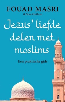 JEZUS' LIEFDE DELEN MET MOSLIMS - MASRI, FOUAD; GUTHRIE, STAN - 9789043539029