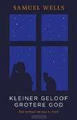 KLEINER GELOOF GROTERE GOD - WELLS, SAMUEL - 9789043539159