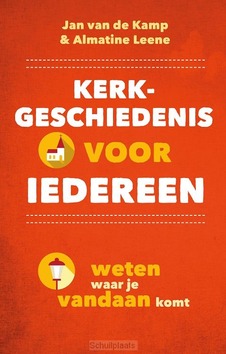 KERKGESCHIEDENIS VOOR IEDEREEN - KAMP, JAN VAN DE; LEENE, ALMATINE - 9789043543965