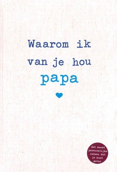 WAAROM IK VAN JE HOU PAPA - REINWARTH, ALEXANDRA - 9789043922807