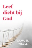 LEEF DICHT BIJ GOD - WELLS, SAMUEL - 9789051945768