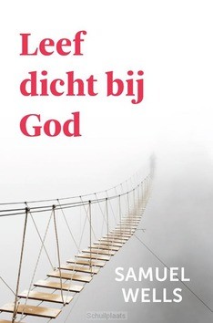 LEEF DICHT BIJ GOD - WELLS, SAMUEL - 9789051945768