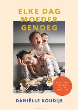 ELKE DAG MOEDER GENOEG - KOUDIJS, DANIELLE - 9789058042293