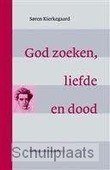 GOD ZOEKEN, LIEFDE EN DOOD - KIERKEGAARD, SOREN - 9789058815538