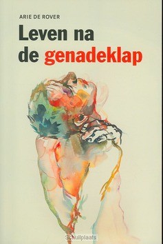 LEVEN NA DE GENADEKLAP - ROVER, ARIE DE - 9789058816993