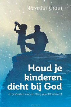 HOUD JE KINDEREN DICHT BIJ GOD - CRAIN, NATASHA - 9789059696969